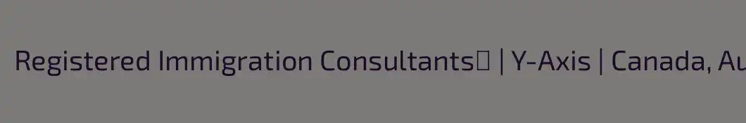 Registered Immigration Consultants✅ | Y-Axis | Canada, Australia, US, UK, EU